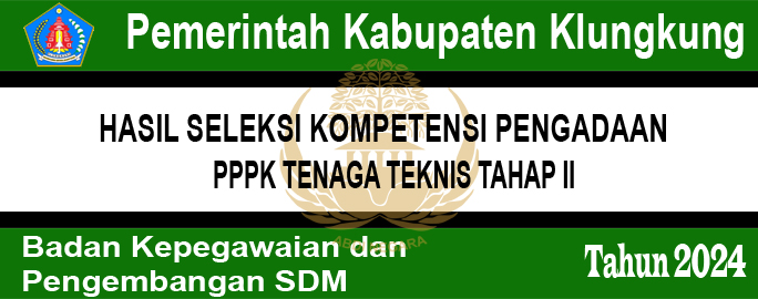HASIL SELEKSI KOMPETENSI PENGADAAN PEGAWAI PEMERINTAH DENGAN PERJANJIAN KERJA TENAGA TEKNIS DI LINGKUNGAN PEMERINTAH KABUPATEN KLUNGKUNG TAHUN 2024 TAHAP II